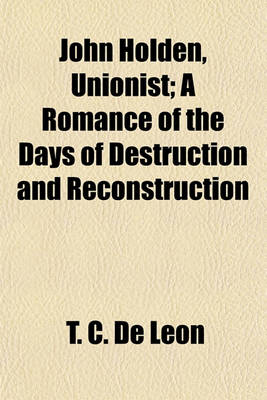 Book cover for John Holden, Unionist; A Romance of the Days of Destruction and Reconstruction