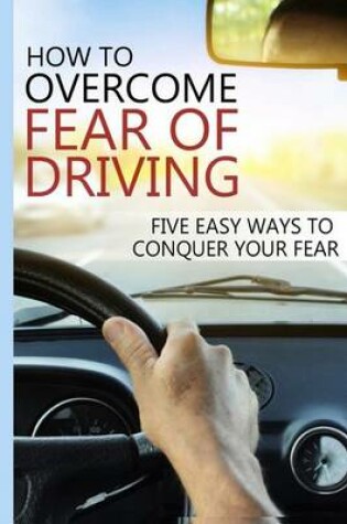 Cover of How to Overcome Fear of Driving