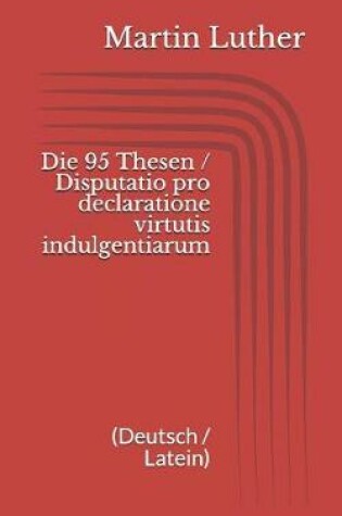 Cover of Die 95 Thesen / Disputatio pro declaratione virtutis indulgentiarum (Deutsch / Latein)