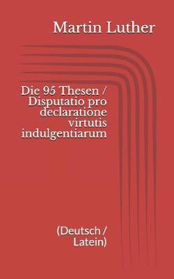 Book cover for Die 95 Thesen / Disputatio pro declaratione virtutis indulgentiarum (Deutsch / Latein)