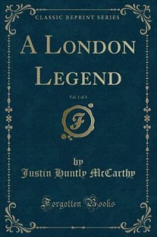 Cover of A London Legend, Vol. 1 of 3 (Classic Reprint)