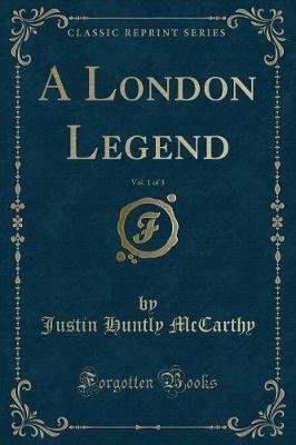 Book cover for A London Legend, Vol. 1 of 3 (Classic Reprint)