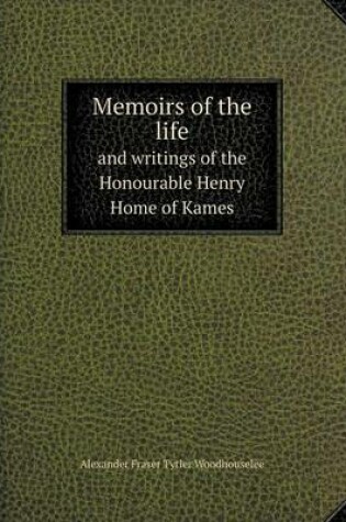 Cover of Memoirs of the life and writings of the Honourable Henry Home of Kames