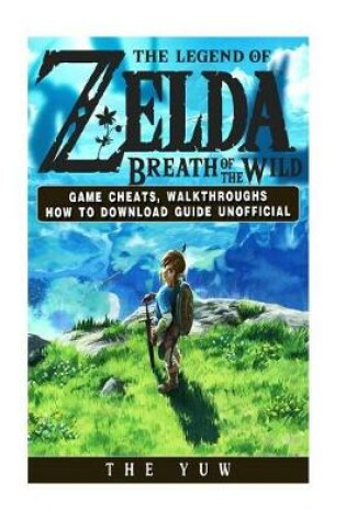 Cover of The Legend of Zelda Breath of the Wild Game Cheats, Walkthroughs How to Download