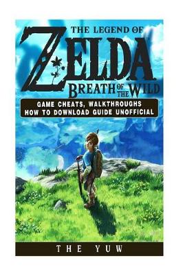 Book cover for The Legend of Zelda Breath of the Wild Game Cheats, Walkthroughs How to Download