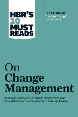 Book cover for HBR's 10 Must Reads on Change Management (Including Featured Article Leading Change, by John P. Kotter)