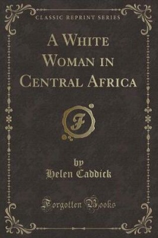 Cover of A White Woman in Central Africa (Classic Reprint)