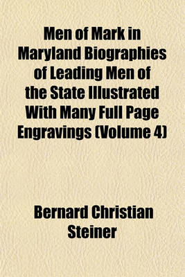 Book cover for Men of Mark in Maryland Biographies of Leading Men of the State Illustrated with Many Full Page Engravings (Volume 4)