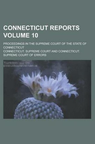 Cover of Connecticut Reports; Proceedings in the Supreme Court of the State of Connecticut Volume 10