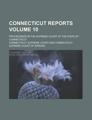 Book cover for Connecticut Reports; Proceedings in the Supreme Court of the State of Connecticut Volume 10