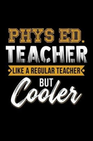 Cover of Phys Ed Teacher Like A Regular Teacher But Cooler