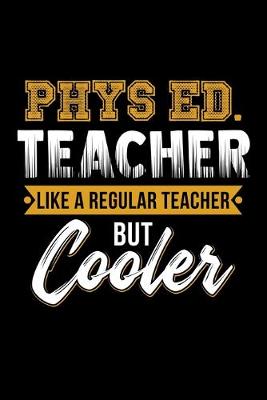 Book cover for Phys Ed Teacher Like A Regular Teacher But Cooler