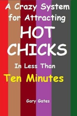 Cover of A Crazy System for Attracting Hot Chicks In Less Than Ten Minutes