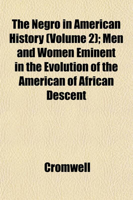 Book cover for The Negro in American History (Volume 2); Men and Women Eminent in the Evolution of the American of African Descent