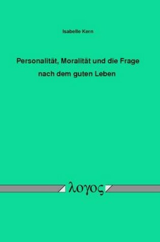 Cover of Personalitat, Moralitat Und Die Frage Nach Dem Guten Leben