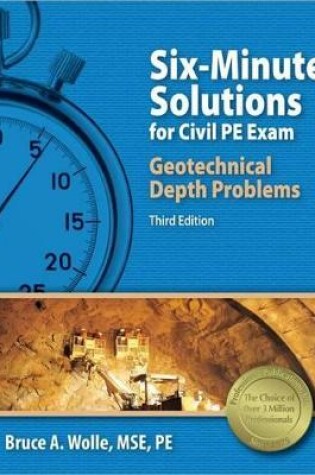 Cover of Ppi Six-Minute Solutions for Civil PE Exam Geotechnical Depth Problems, 3rd Edition - More Than 102 Practice Problems for the Ncees Pe Civil Geotechnical Exam