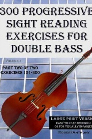 Cover of 300 Progressive Sight Reading Exercises for Double Bass Large Print Version