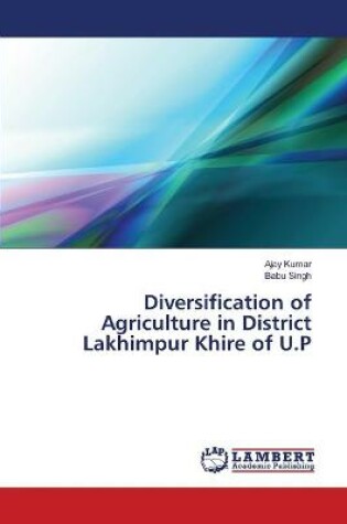 Cover of Diversification of Agriculture in District Lakhimpur Khire of U.P