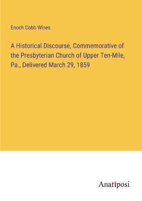 Book cover for A Historical Discourse, Commemorative of the Presbyterian Church of Upper Ten-Mile, Pa., Delivered March 29, 1859