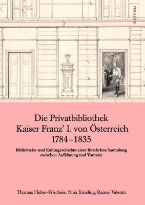 Cover of Die Privatbibliothek Kaiser Franz I. Von  sterreich 1784 - 1835