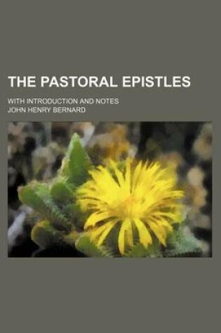Cover of The Pastoral Epistles; With Introduction and Notes