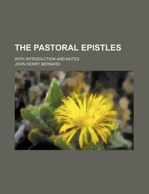 Book cover for The Pastoral Epistles; With Introduction and Notes