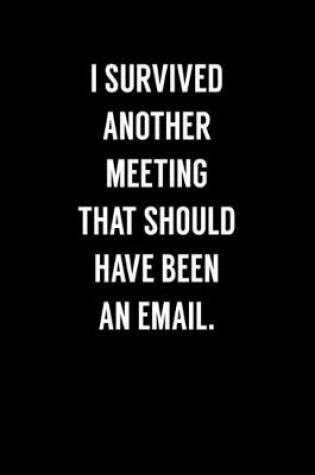 Cover of I Survived Another Meeting That Should Have Been An Email