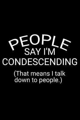 Book cover for People Say I'm Condescending (That Means I Talk Down to People.)