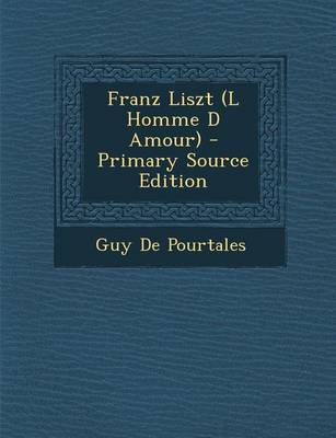 Book cover for Franz Liszt (L Homme D Amour) - Primary Source Edition