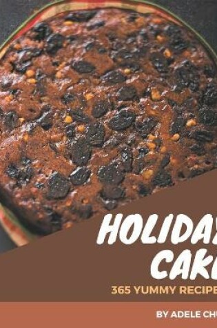 Cover of 365 Yummy Holiday Cake Recipes