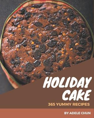 Book cover for 365 Yummy Holiday Cake Recipes