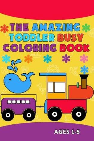 Cover of The Amazing Toddler Busy Coloring Book