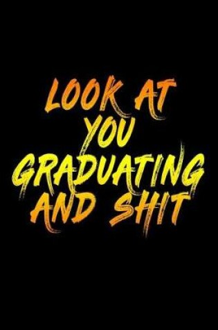 Cover of Look At You Graduating And Shit