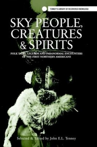 Cover of Sky People, Creatures and Spirits: Folk Tales, Legends and Paranormal Encounters of the First North Americans