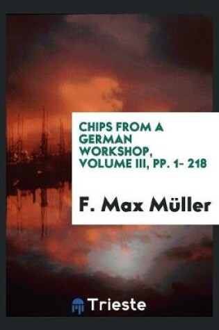 Cover of Chips from a German Workshop, Volume III, Pp. 1- 218