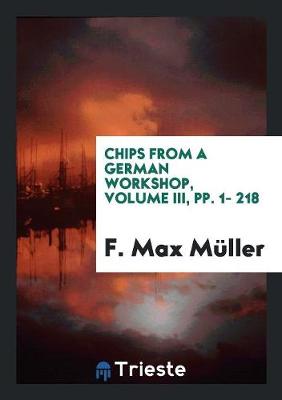 Book cover for Chips from a German Workshop, Volume III, Pp. 1- 218