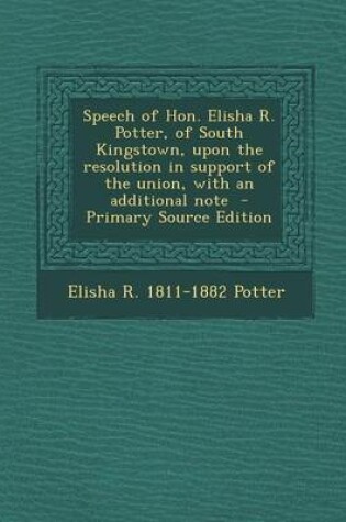 Cover of Speech of Hon. Elisha R. Potter, of South Kingstown, Upon the Resolution in Support of the Union, with an Additional Note