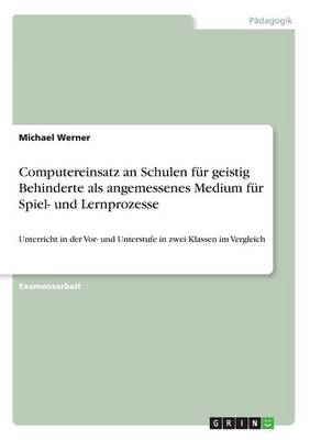 Book cover for Computereinsatz an Schulen für geistig Behinderte als angemessenes Medium für Spiel- und Lernprozesse