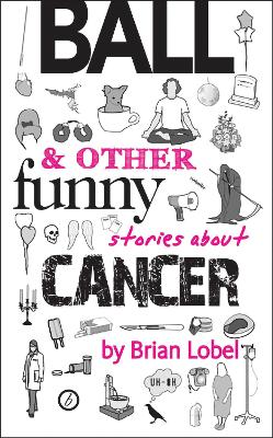 Book cover for Ball & Other Funny Stories About Cancer