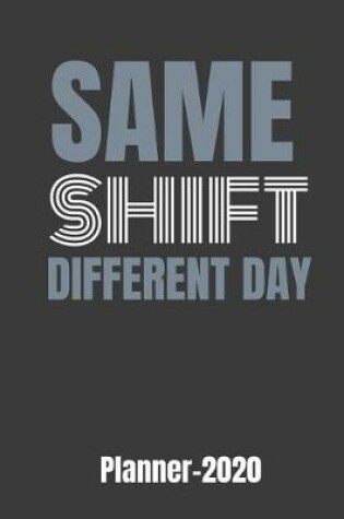Cover of Same Shift Different Day Planner 2020