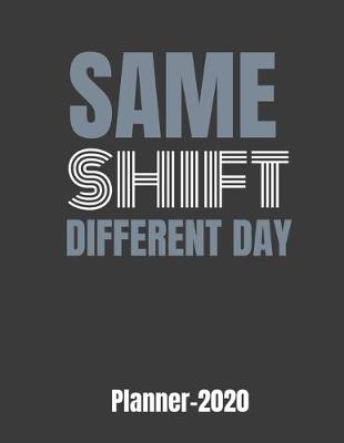 Book cover for Same Shift Different Day Planner 2020