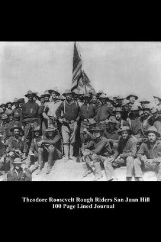 Cover of Theodore Roosevelt Rough Riders San Juan Hill 100 Page Lined Journal