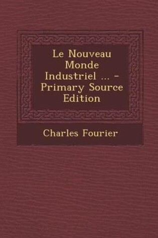 Cover of Le Nouveau Monde Industriel ... - Primary Source Edition