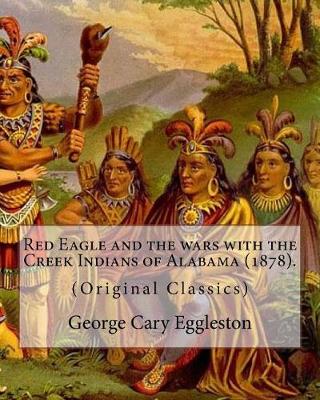 Book cover for Red Eagle and the wars with the Creek Indians of Alabama (1878). By