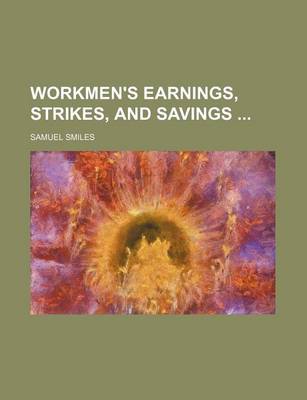 Book cover for Workmen's Earnings, Strikes, and Savings