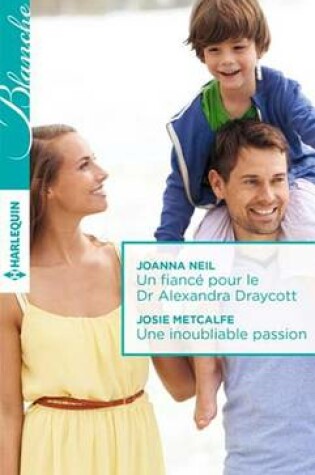Cover of Un Fiance Pour Le Dr Alexandra Draycott - Une Inoubliable Passion