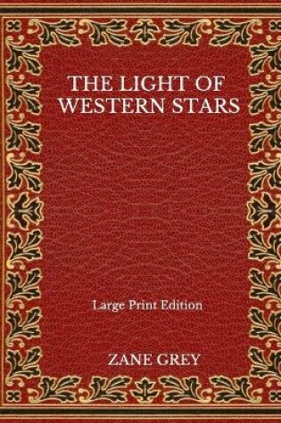 Cover of The Light Of Western Stars - Large Print Edition