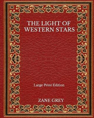 Book cover for The Light Of Western Stars - Large Print Edition