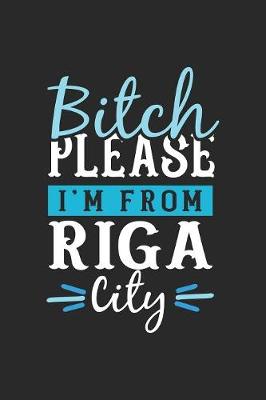 Book cover for Bitch Please I'm From Riga City