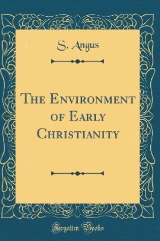 Cover of The Environment of Early Christianity (Classic Reprint)